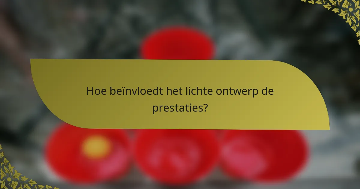 Hoe beïnvloedt het lichte ontwerp de prestaties?